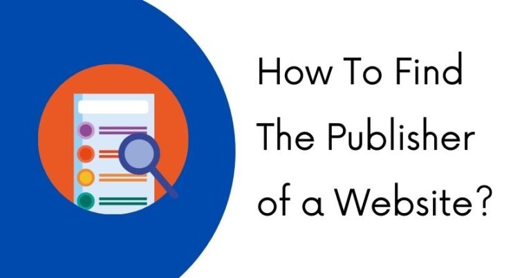 How To Find The Publisher Of A Website? 5 Methods for 2024