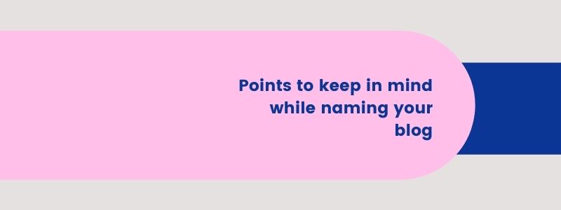 Points to keep in mind while naming your blog