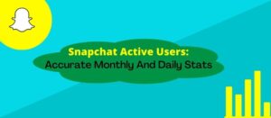 Snapchat Active Users: Accurate Monthly And Daily Stats