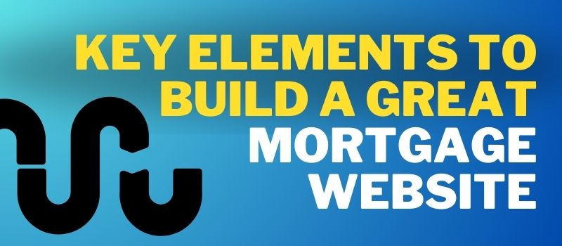 key elements to build a great mortgage website